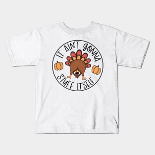 It Aint Gonna Stuff Itself Funny Turkey Gobble Thanksgiving Funny Cute Turkey Kids T-Shirt